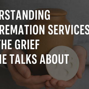 Understanding Pet Cremation Services and the Grief No One Talks About